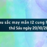 Màu sắc may mắn 12 cung hoàng đạo ngày 20/10/2023