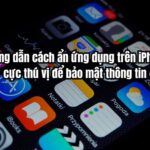 Cách ẩn ứng dụng trên iPhone từ iOS 13, 14, 15+ để bảo mật thông tin