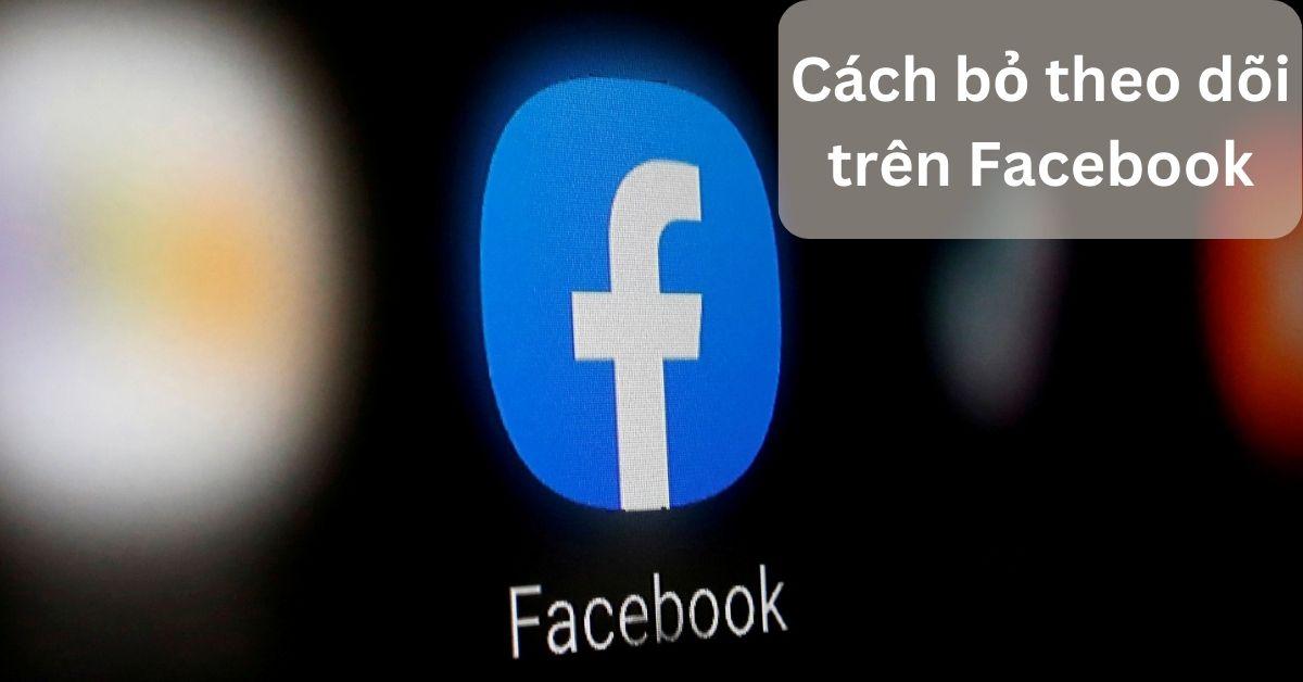 cách bỏ theo dõi trên facebook