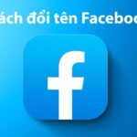 Mách bạn cách đổi tên Facebook cực đơn giản thực hiện trên điện thoại và máy tính