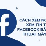 Cách xem người lạ xem tin trên Facebook bằng điện thoại, máy tính