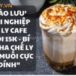 ‘Trào lưu’ khởi nghiệp với ly cafe muối 15K – Bí kíp pha chế ly cafe muối cực “dính”