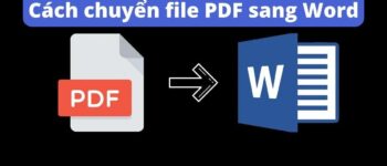 7 cách chuyển file PDF sang Word trên máy tính miễn phí đơn giản nhất